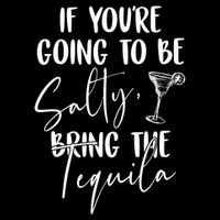 If You're Going To Be Salty Bring The Tequila Backpack