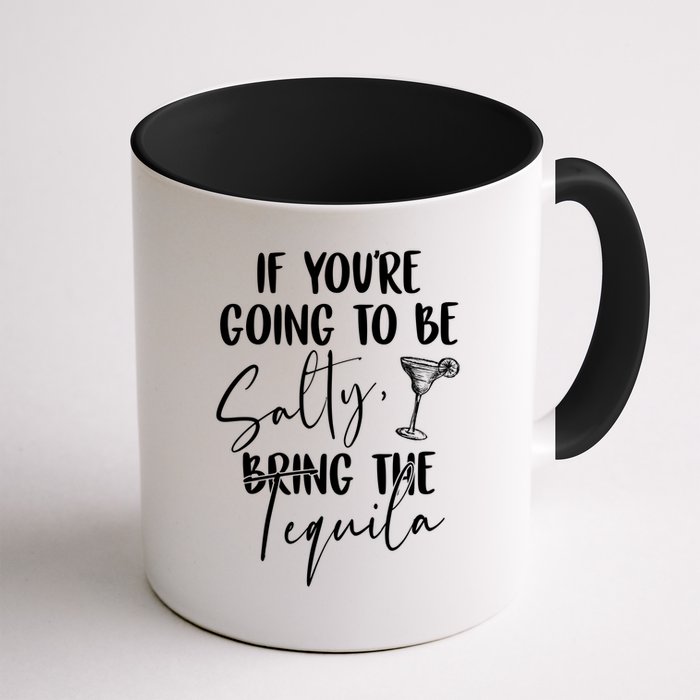 If You're Going To Be Salty Bring The Tequila Mug