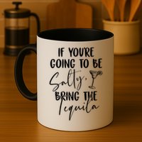 If You're Going To Be Salty Bring The Tequila Mug
