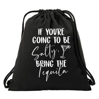 If You're Going To Be Salty Bring The Tequila Drawstring Bag