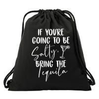 If You're Going To Be Salty Bring The Tequila Drawstring Bag