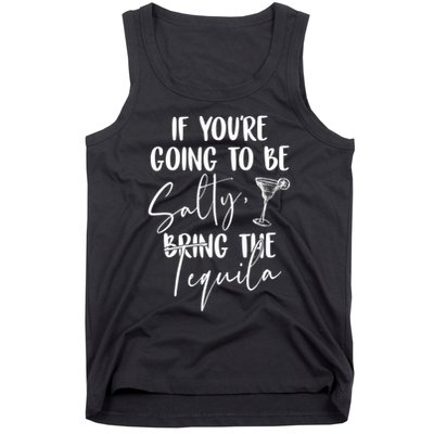 If You're Going To Be Salty Bring The Tequila Tank Top