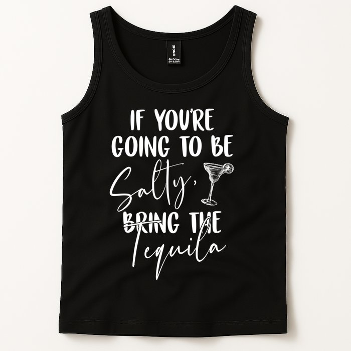 If You're Going To Be Salty Bring The Tequila Tank Top