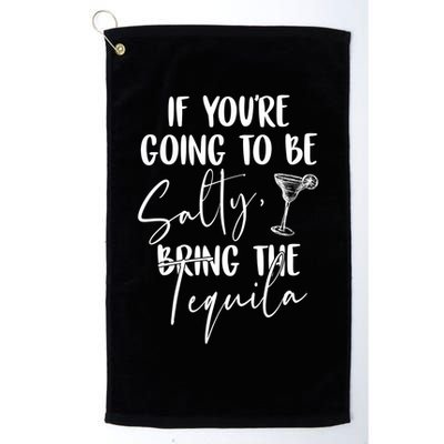 If You're Going To Be Salty Bring The Tequila Golf Towel
