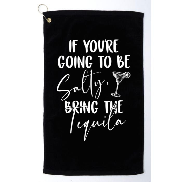 If You're Going To Be Salty Bring The Tequila Golf Towel
