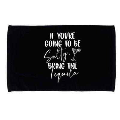 If You're Going To Be Salty Bring The Tequila Microfiber Hand Towel