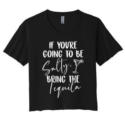 If You're Going To Be Salty Bring The Tequila Crop Top