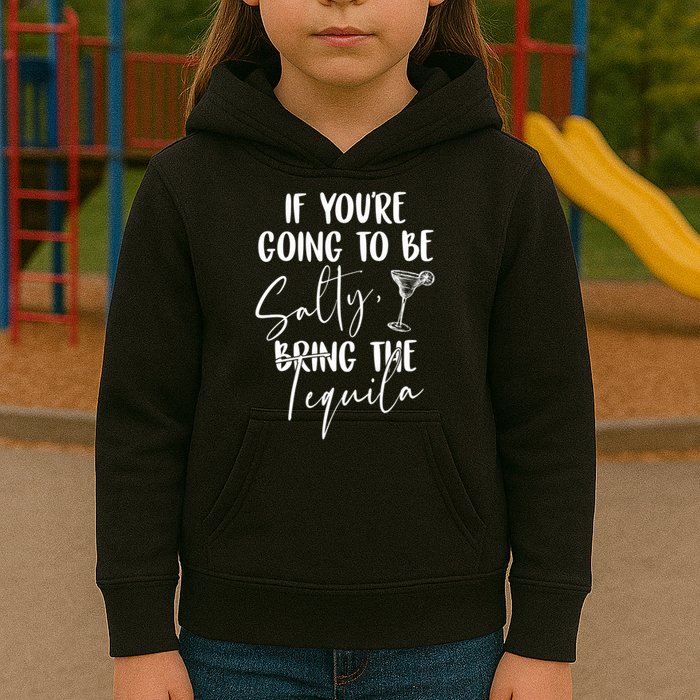 If You're Going To Be Salty Bring The Tequila Kids Hoodie