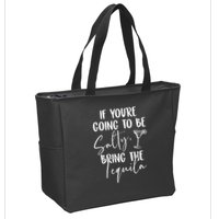 If You're Going To Be Salty Bring The Tequila Zip Tote Bag