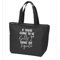 If You're Going To Be Salty Bring The Tequila Zip Tote Bag