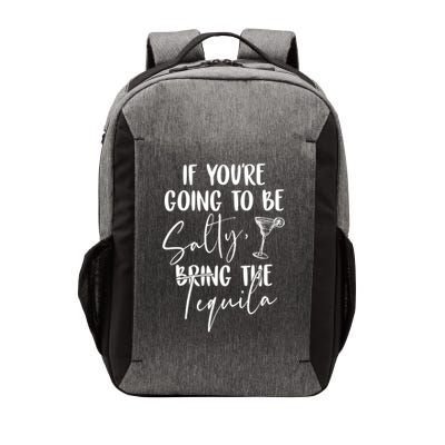 If You're Going To Be Salty Bring The Tequila Vector Backpack