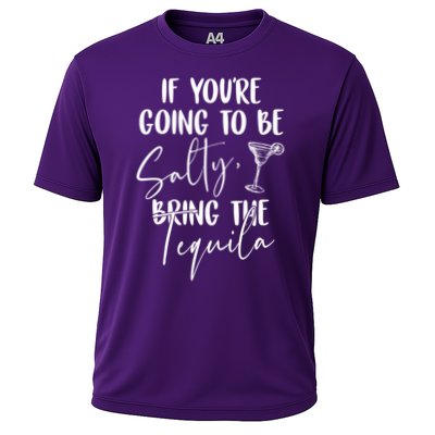 If You're Going To Be Salty Bring The Tequila Performance Shirt