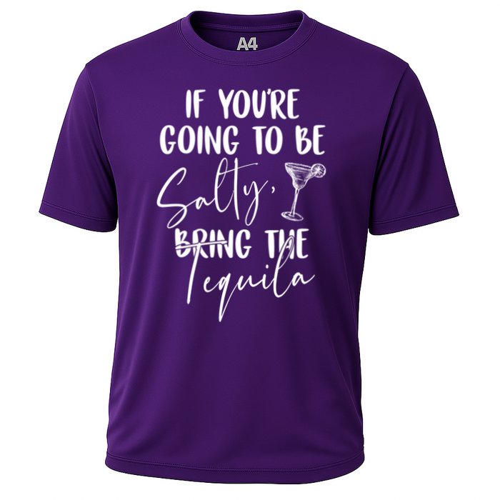 If You're Going To Be Salty Bring The Tequila Performance Shirt