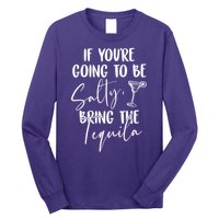 If You're Going To Be Salty Bring The Tequila Long Sleeve Shirt