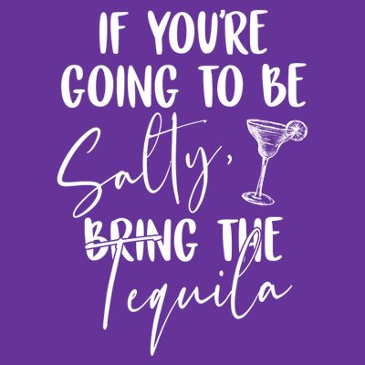 If You're Going To Be Salty Bring The Tequila T-Shirt