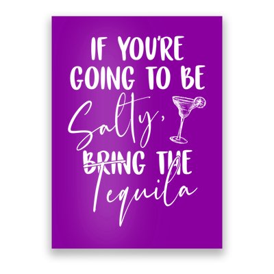 If You're Going To Be Salty Bring The Tequila Poster