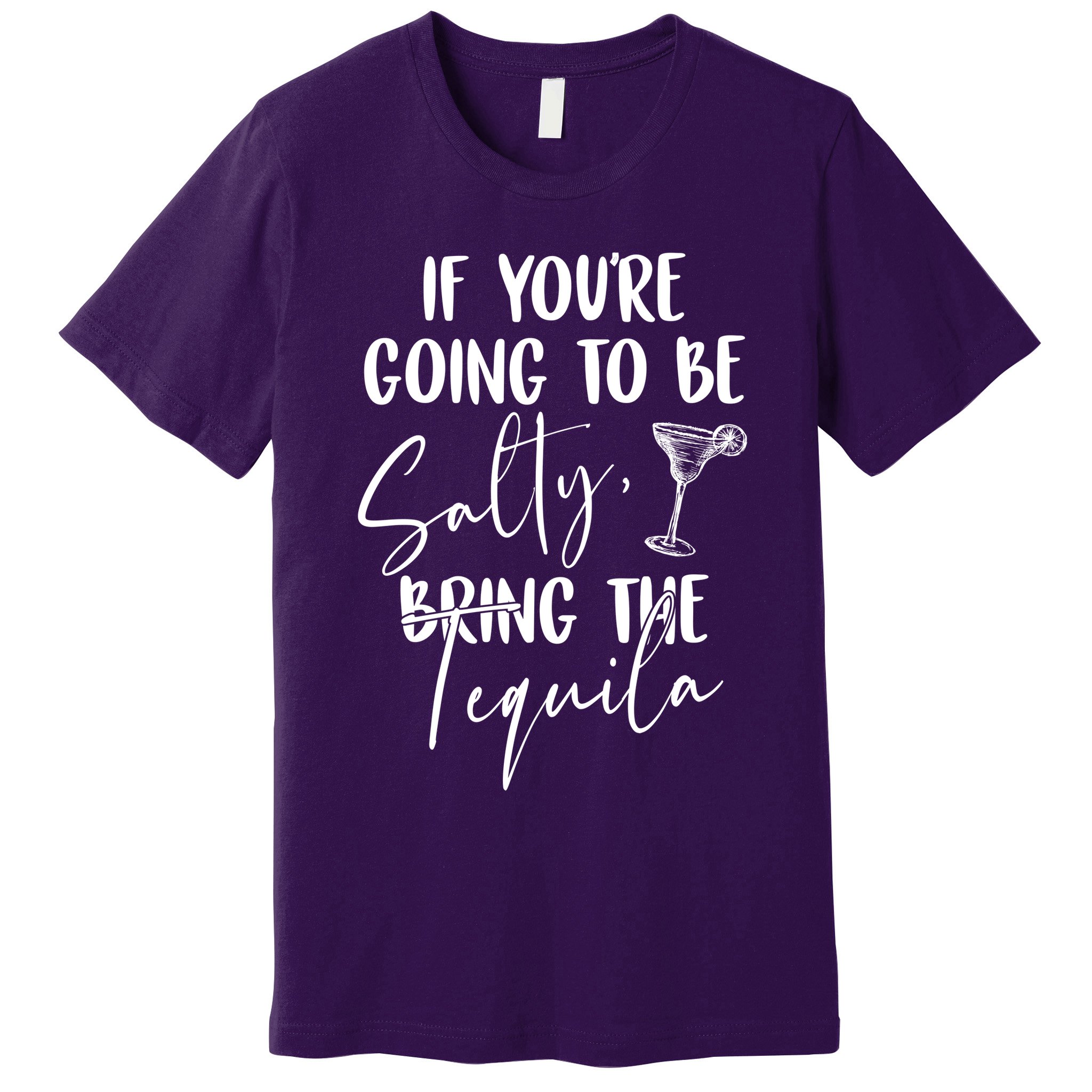 If You're Going To Be Salty Bring The Tequila Premium T-Shirt