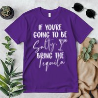 If You're Going To Be Salty Bring The Tequila Premium T-Shirt