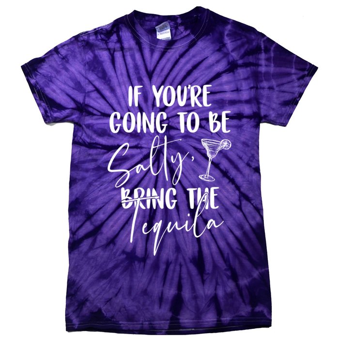 If You're Going To Be Salty Bring The Tequila Tie-Dye T-Shirt