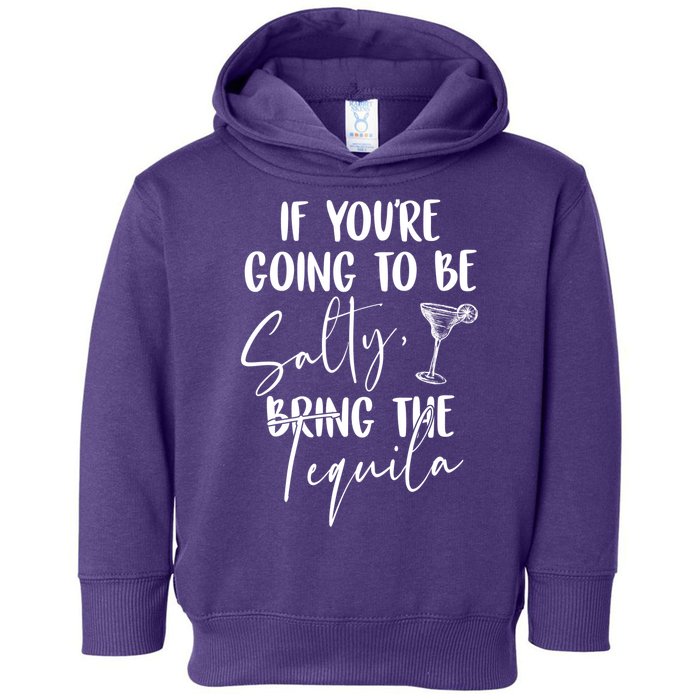 If You're Going To Be Salty Bring The Tequila Toddler Hoodie