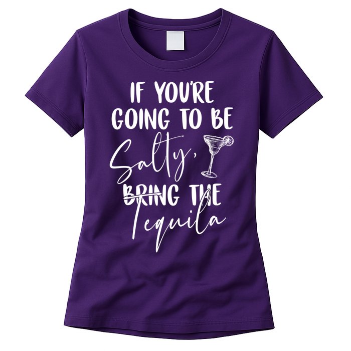 If You're Going To Be Salty Bring The Tequila Womens T-Shirt