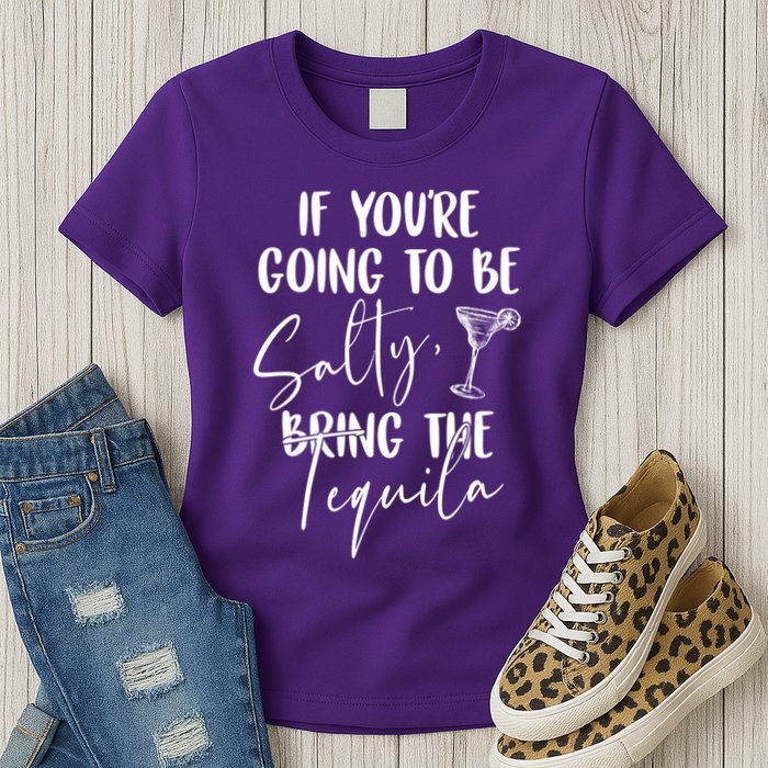 If You're Going To Be Salty Bring The Tequila Womens T-Shirt