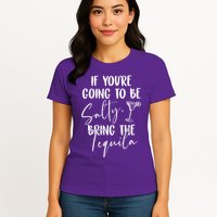If You're Going To Be Salty Bring The Tequila Womens T-Shirt