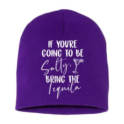 If You're Going To Be Salty Bring The Tequila Short Acrylic Beanie