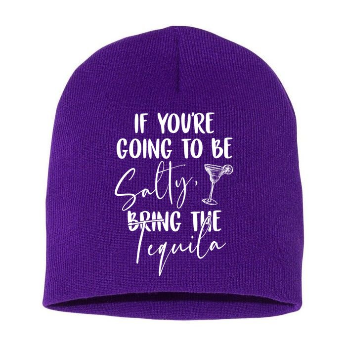 If You're Going To Be Salty Bring The Tequila Short Acrylic Beanie