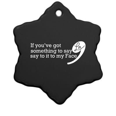 If YouVe Got Something To Say It To My Face Kamala Harris Ceramic Star Ornament