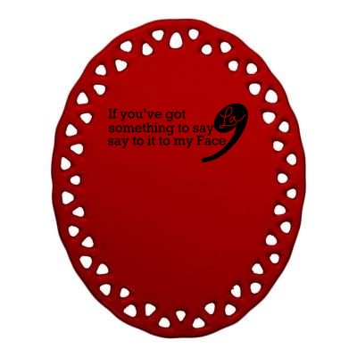 If YouVe Got Something To Say It To My Face Kamala Harris Ceramic Oval Ornament