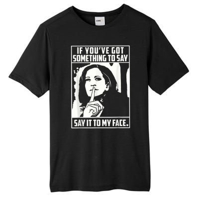 If You’Ve Got Something To Say Say It To My Face Harris 2024 Tall Fusion ChromaSoft Performance T-Shirt