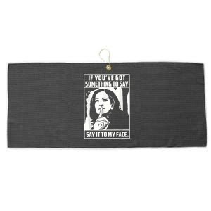 If You’Ve Got Something To Say Say It To My Face Harris 2024 Large Microfiber Waffle Golf Towel