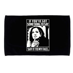 If You’Ve Got Something To Say Say It To My Face Harris 2024 Microfiber Hand Towel