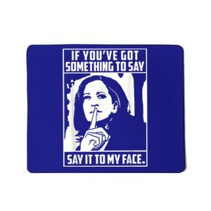 If You’Ve Got Something To Say Say It To My Face Harris 2024 Mousepad