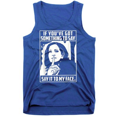 If You’Ve Got Something To Say Say It To My Face Harris 2024 Tank Top