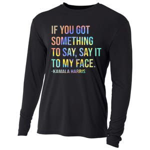 If You’Ve Got Something To Say Say It To My Face Harris 2024 Cooling Performance Long Sleeve Crew