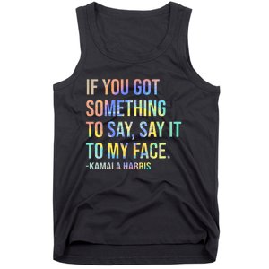 If You’Ve Got Something To Say Say It To My Face Harris 2024 Tank Top