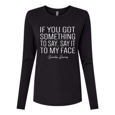 If You’Ve Got Something To Say Say It To My Face Harris 2024 Womens Cotton Relaxed Long Sleeve T-Shirt