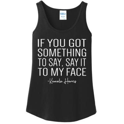 If You’Ve Got Something To Say Say It To My Face Harris 2024 Ladies Essential Tank