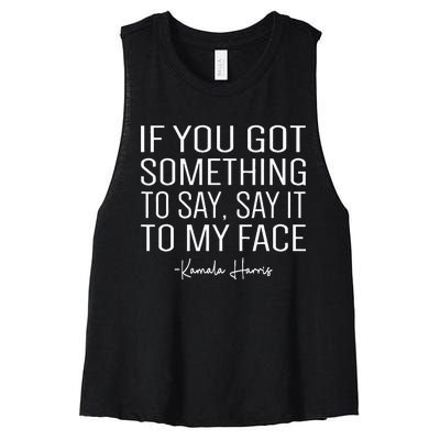 If You’Ve Got Something To Say Say It To My Face Harris 2024 Women's Racerback Cropped Tank