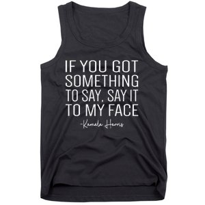 If You’Ve Got Something To Say Say It To My Face Harris 2024 Tank Top