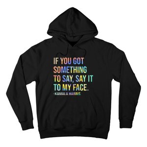 If You’Ve Got Something To Say Say It To My Face Harris 2024 Hoodie