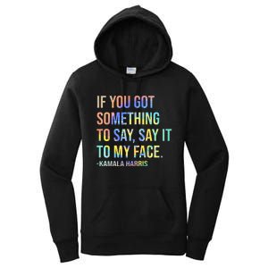 If You’Ve Got Something To Say Say It To My Face Harris 2024 Women's Pullover Hoodie