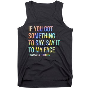 If You’Ve Got Something To Say Say It To My Face Harris 2024 Tank Top