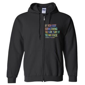 If You’Ve Got Something To Say Say It To My Face Harris 2024 Full Zip Hoodie