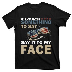 If YouVe Got Something To Say It To My Face Kamala Harris T-Shirt