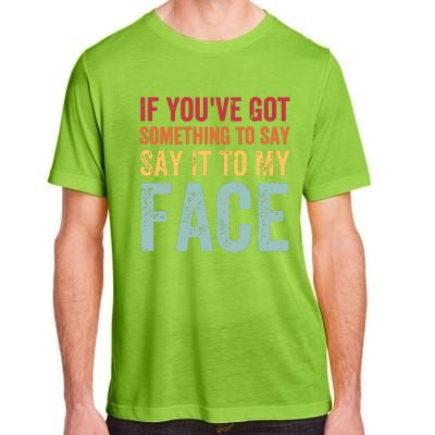 If Youve Got Something To Say It To My Face Kamala Harris Adult ChromaSoft Performance T-Shirt