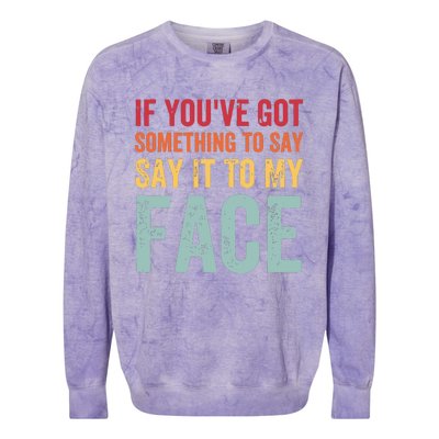 If Youve Got Something To Say It To My Face Kamala Harris Colorblast Crewneck Sweatshirt