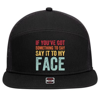 If Youve Got Something To Say It To My Face Kamala Harris 7 Panel Mesh Trucker Snapback Hat